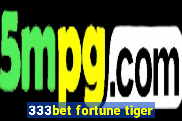 333bet fortune tiger